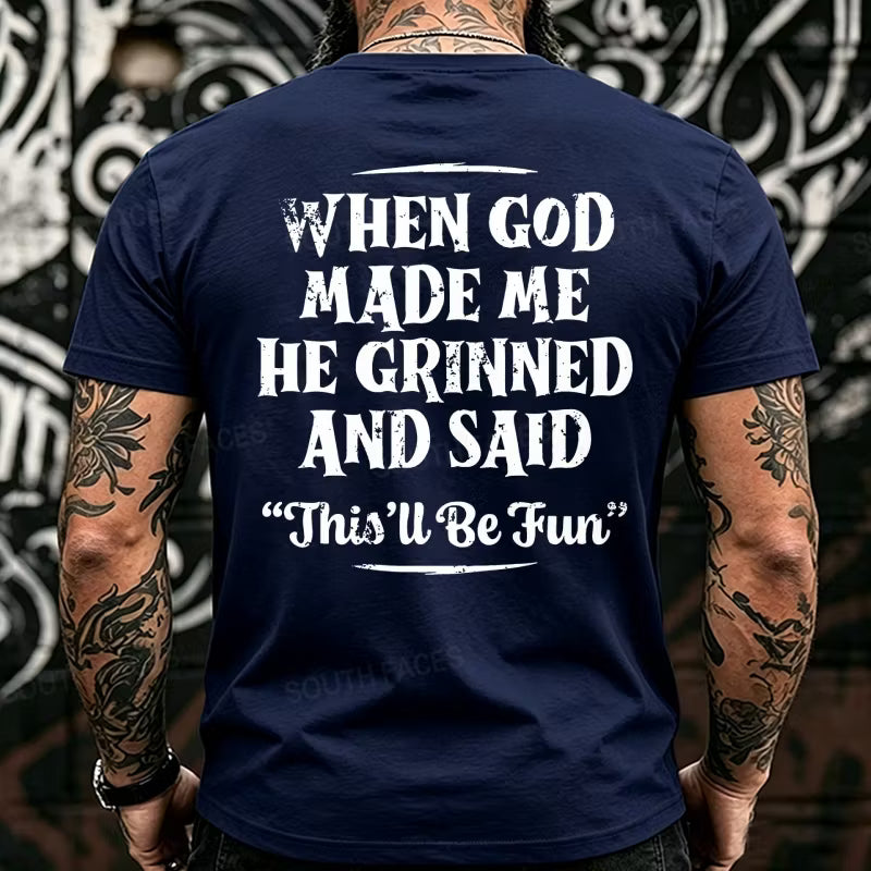 When God Made Me He Grinned And Said This'll Be Fun Back T-Shirts
