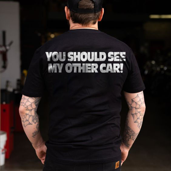 You Should See My Other Car T-shirt