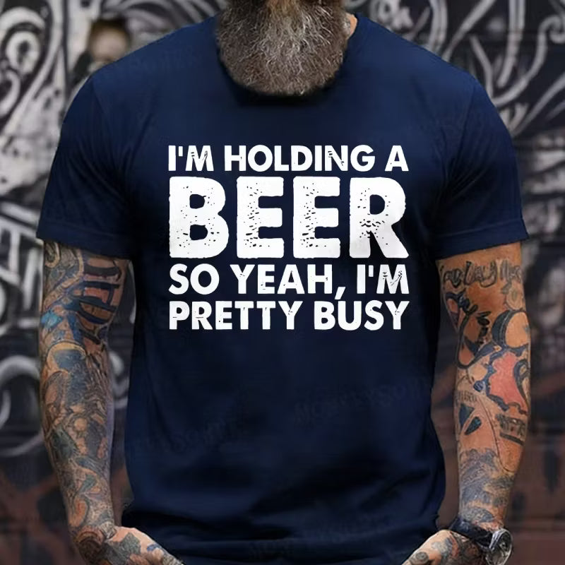 I'm Holding A Beer So Yeah,I'm Pretty Busy Graphic T-Shirt