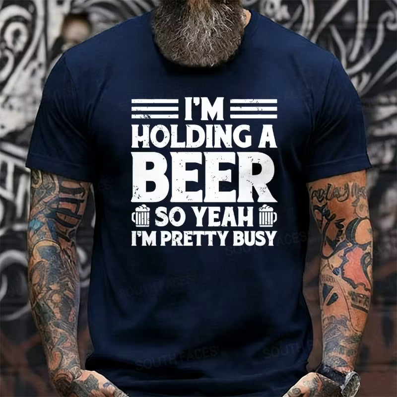 I'm Holding A Beer So Yeah I'm Pretty Busy Graphic T-Shirt