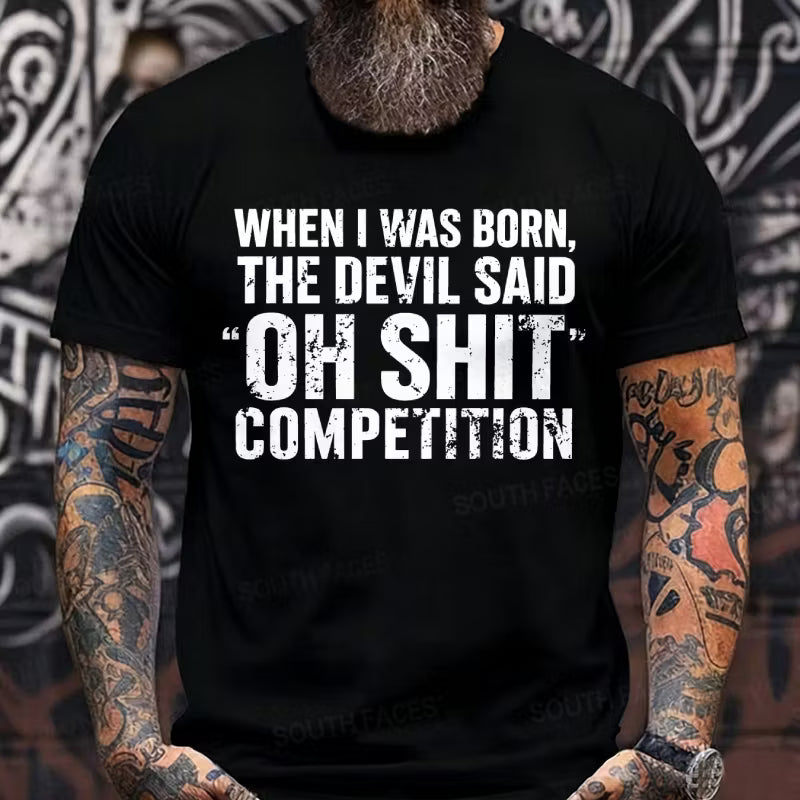 When I Was Born Devil Said Ohh Shit Competition Funny Graphic T-Shirt