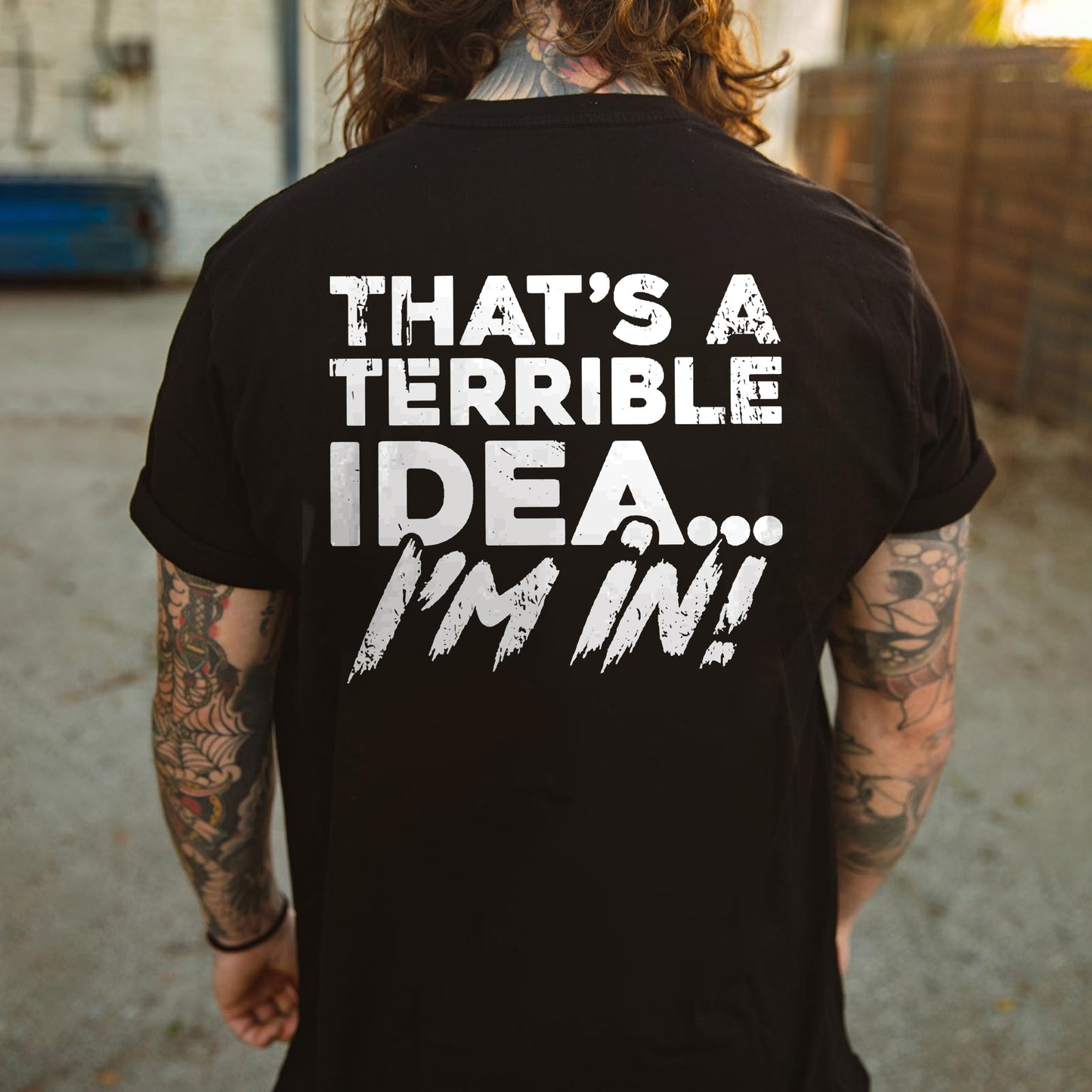 That's A Terrible Idea... I'm In! Printed Men's T-shirt
