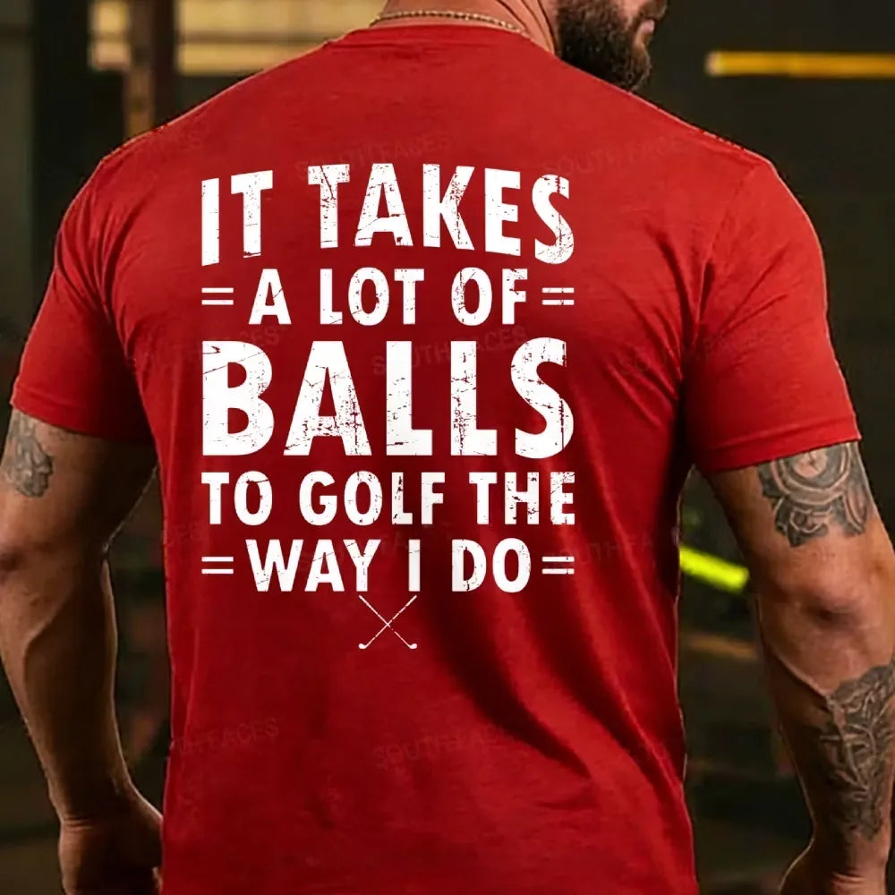 It Takes A Lot of Balls to Golf The Why I Do T-shirts