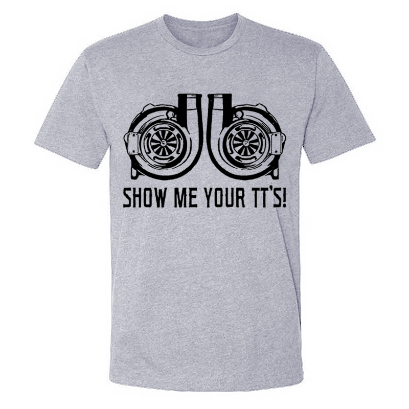 Show Me Your TT's T-shirts