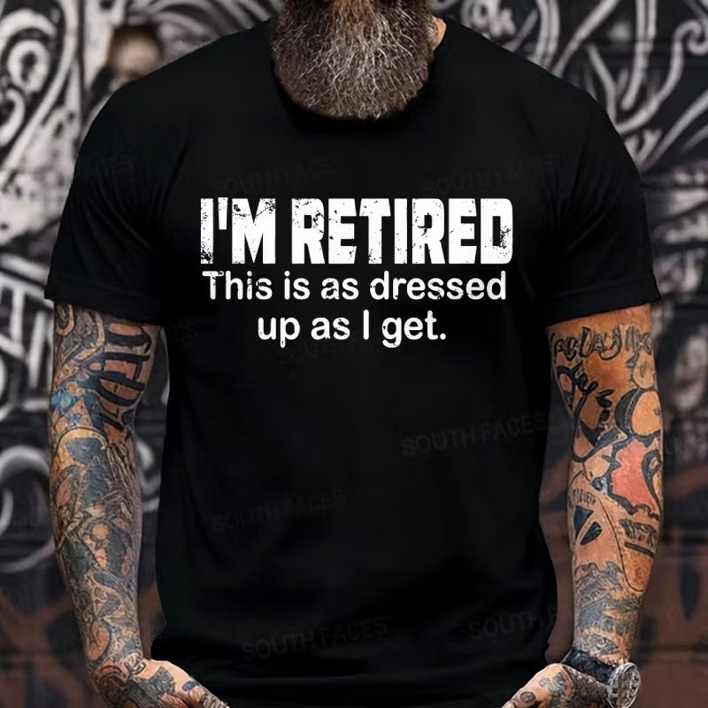 I'm Retired. This Is As Dressed Up As I Get Graphic T-Shirt