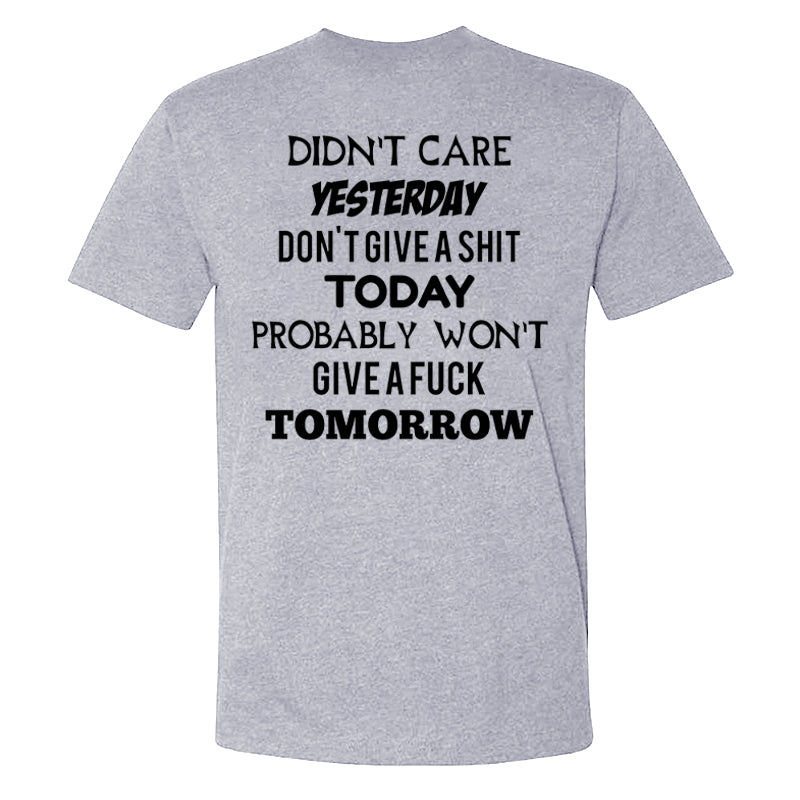 Didn't Care Yesterday Don't Give A Shit Today Probably Won't Give A Fuck Tomorrow T-shirts
