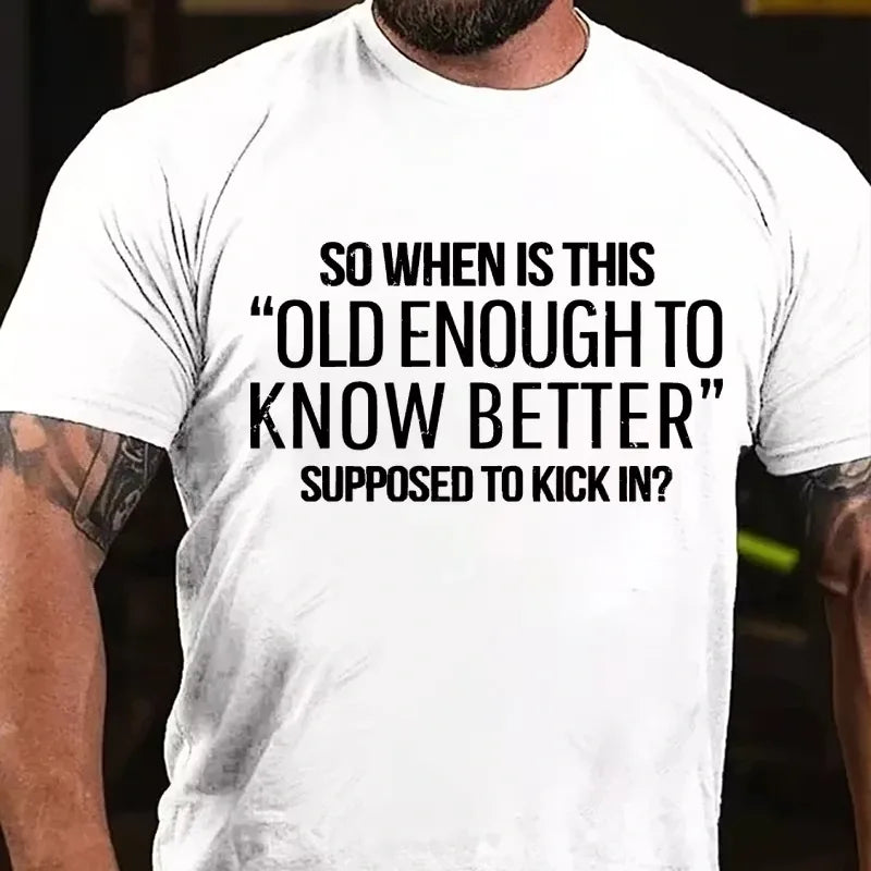 So When Is This Old Enough To Know Better Supposed To Kick In? Graphic T-Shirt
