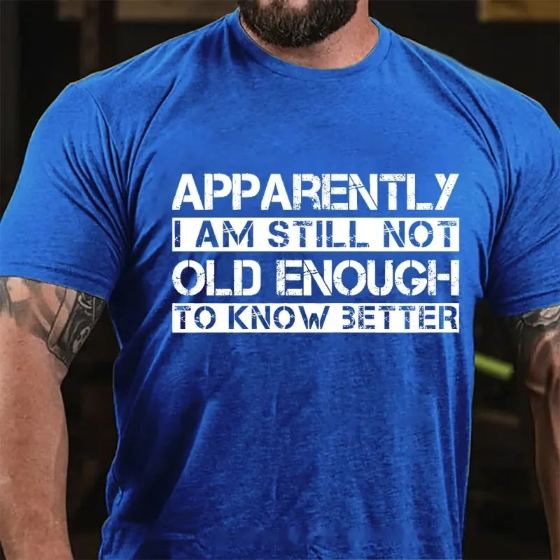Apparently I'm Still Not Old Enough To Know Better Graphic T-Shirt