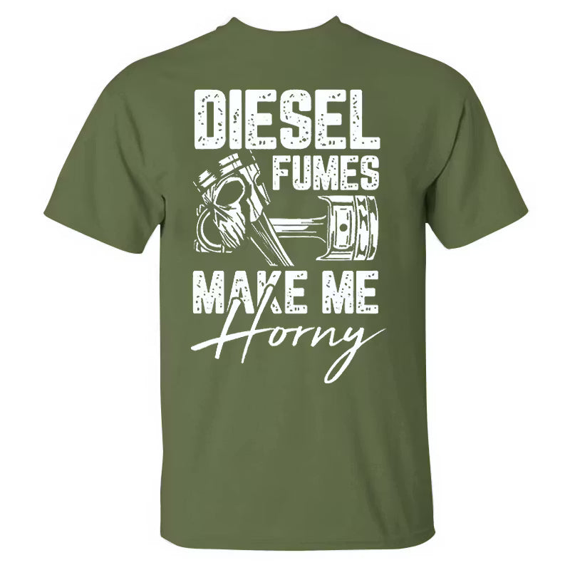 Diesel Fumes Make Me Horny T-shirt