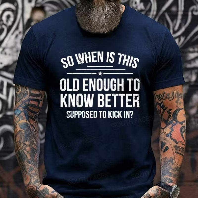 So When Is This Old Enough To Know Better Supposed To Kick In? Graphic T-Shirt