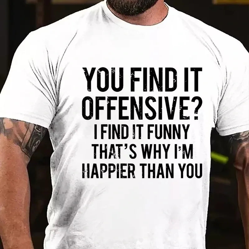 You Find It Offensive? I Find It Funny That's Why I'm Happier Than You Graphic T-Shirt