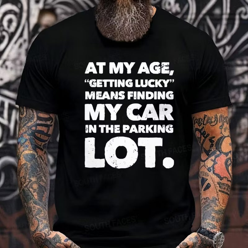 At My Age Getting Lucky Means Finding My Car In Parking Lot Graphic T-Shirt