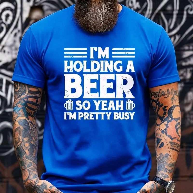 I'm Holding A Beer So Yeah I'm Pretty Busy Graphic T-Shirt