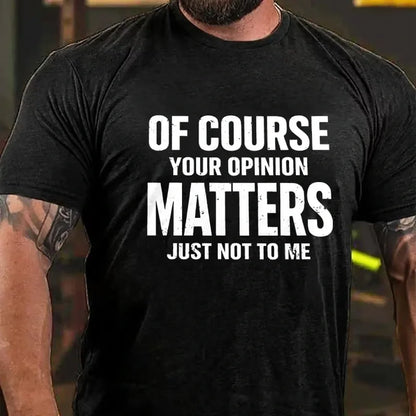 Of Course Your Opinion Matters Just Not To Me Graphic T-Shirt