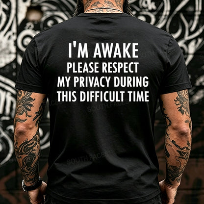 I'm Awake Please Respect My Privacy During This Difficult Time Funny Back T-Shirts