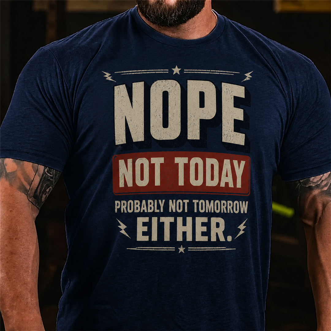 Nope Not Today Probably Not Tomorrow Graphic T-Shirt