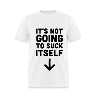 It's Not Going to Suck Itself Printed Men's T-Shirt