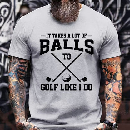 It Takes A Lot Of Balls To Golf Like I Do Graphic T-Shirt