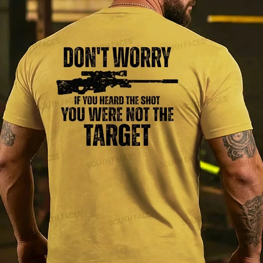 Don't Worry If You Heard The Shot You Were Not The Target Men's T-shirt
