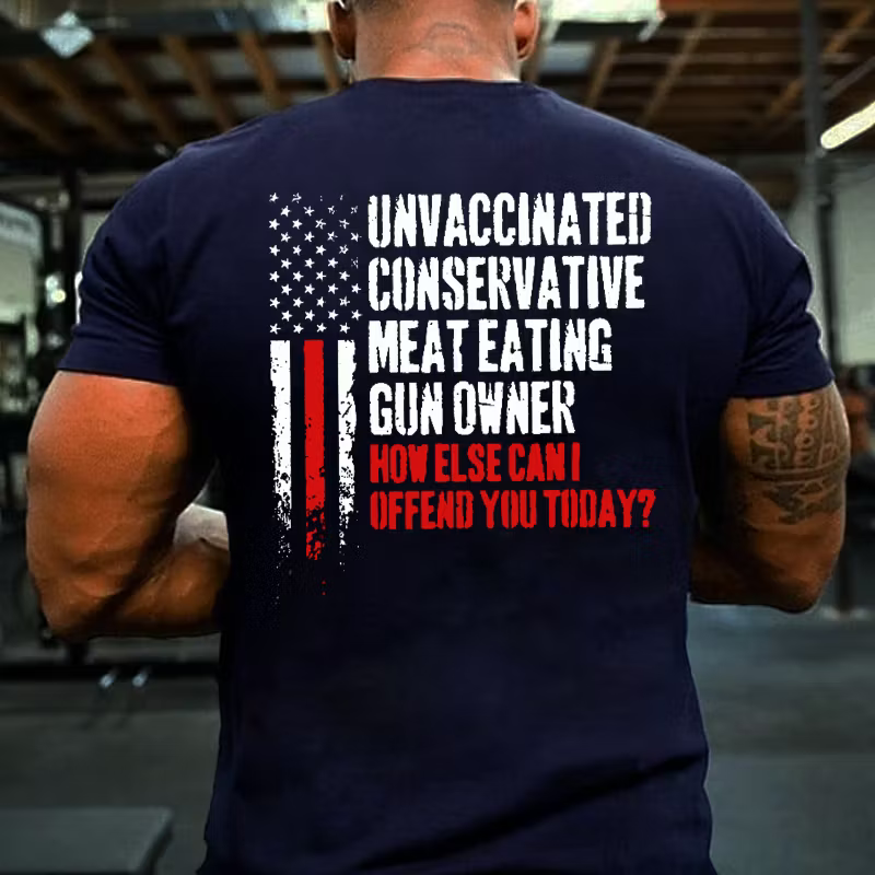 Unvaccinated Conservative Meat Eating Gun Owner Funny Offended T-shirt