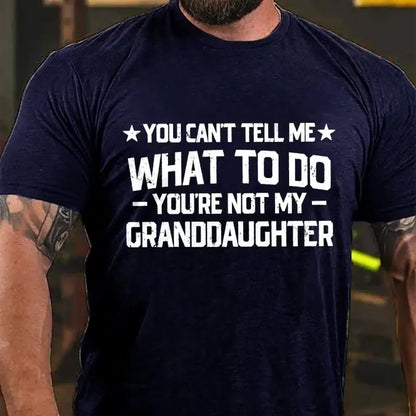 You Can't Tell Me What To Do You Are Not My Granddaughter Graphic T-Shirt