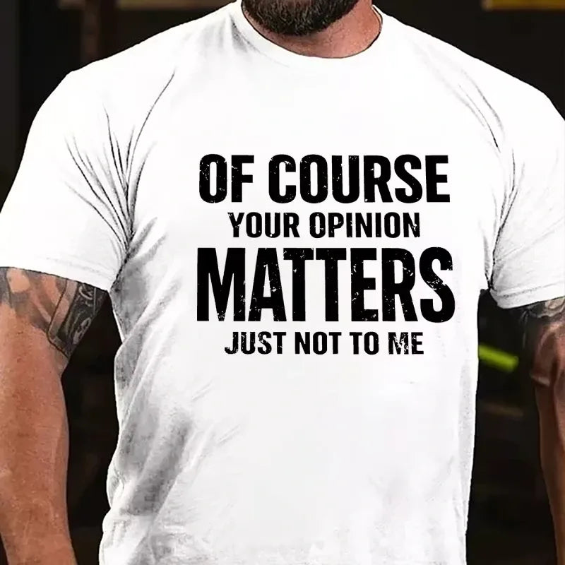 Of Course Your Opinion Matters Just Not To Me Graphic T-Shirt