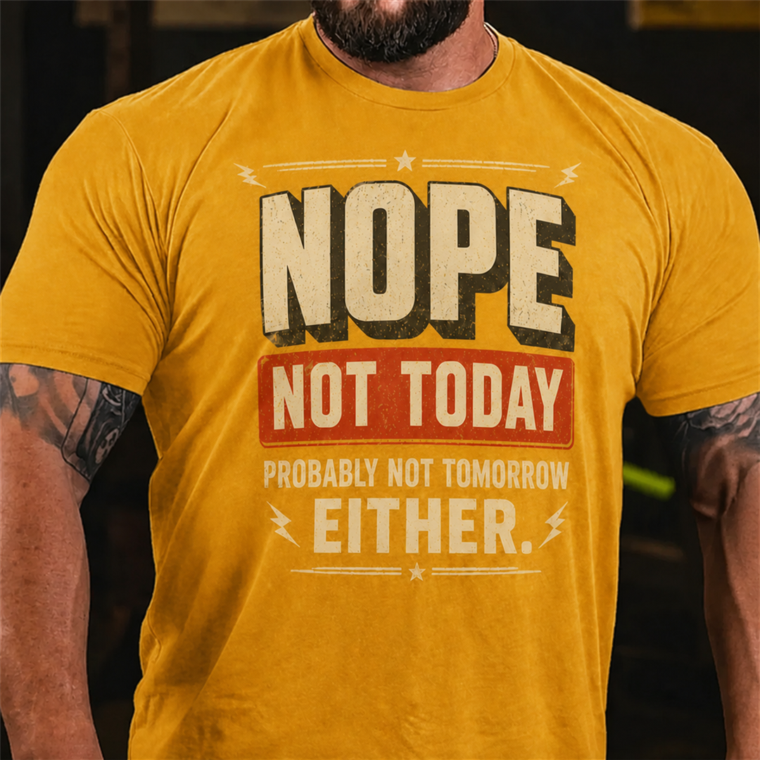 Nope Not Today Probably Not Tomorrow Graphic T-Shirt
