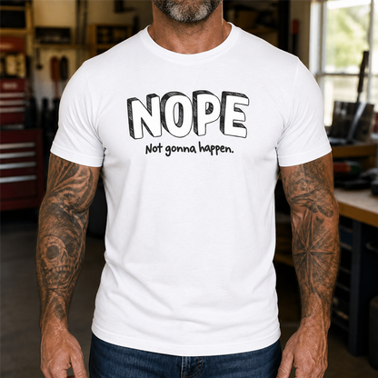 Nope Not Gonna Happen Graphic T-Shirt