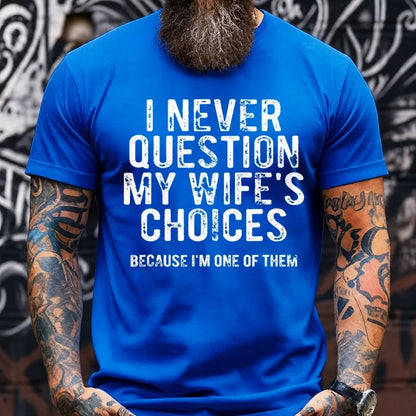 I Never Question My Wife's Choices Because I'm One of Them Graphic T-Shirt