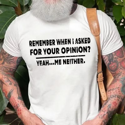 Remember When I Asked For Your Opinion Graphic T-Shirt