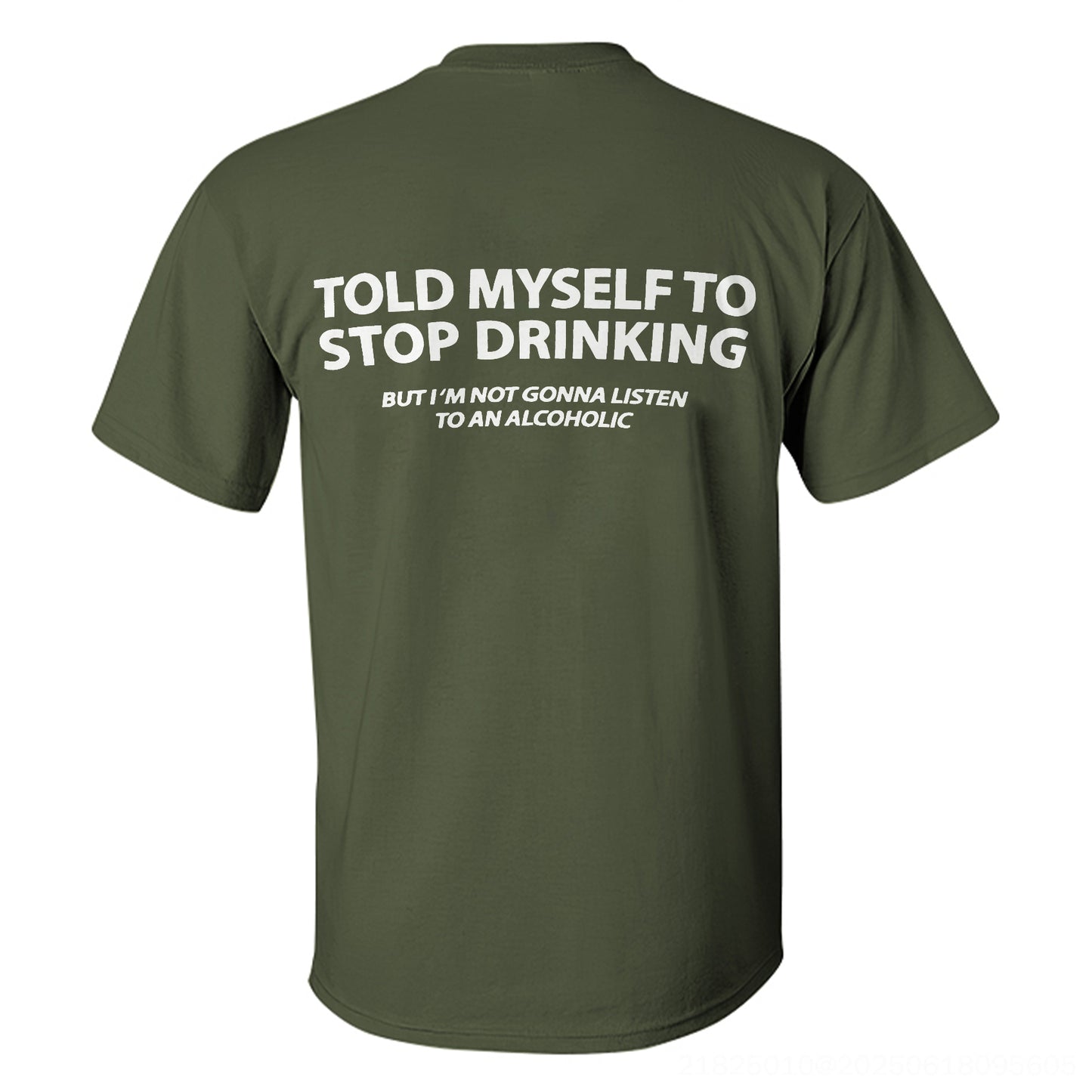 Told Myself To Stop Drinking But I'm Gonna Listen To An Alcoholic Printed Men's T-shirt