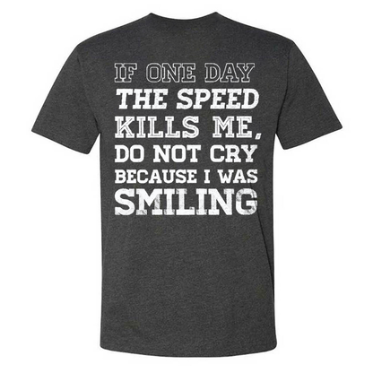 If One Day The Speed Kills Me Do Not Cry Because I Was Smiling T-shirt