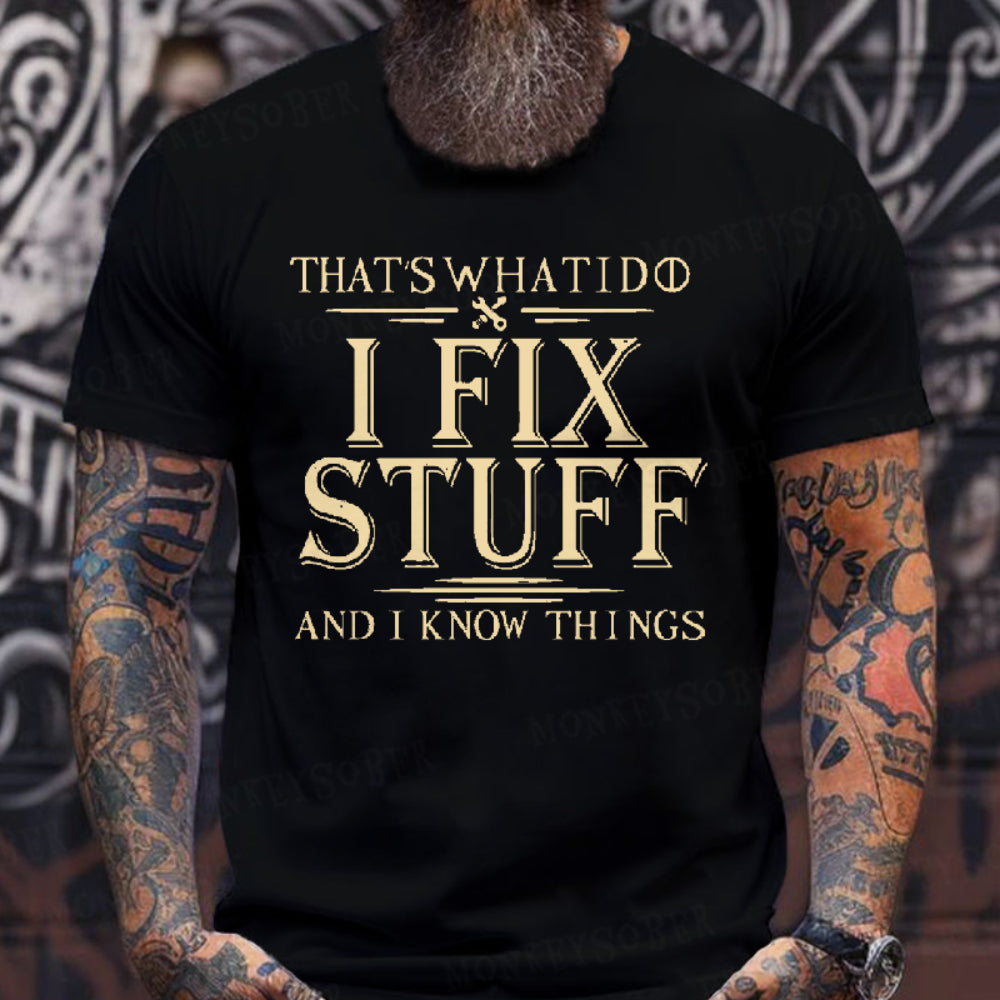 That's What I Do I Fix Stuff And I Know Things Graphic T-Shirt