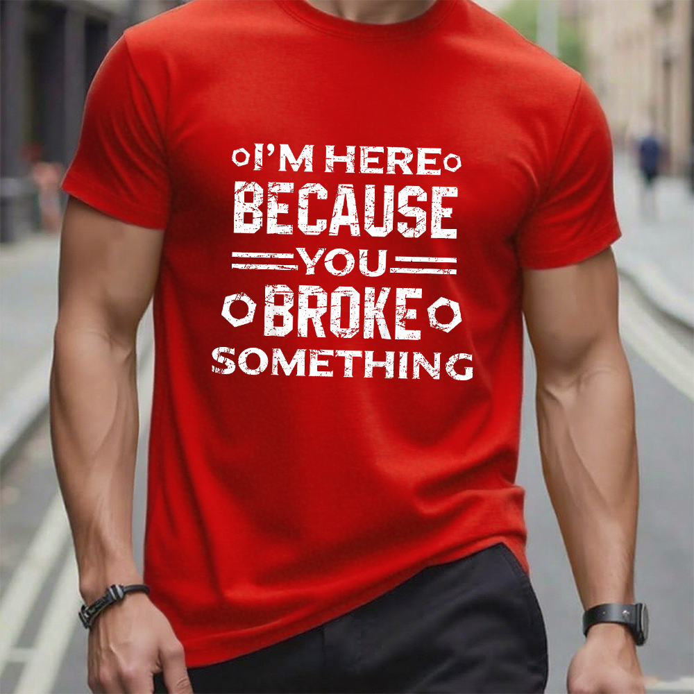 I'm Here Because You Broke Something Funny Handyman Graphic T-Shirt
