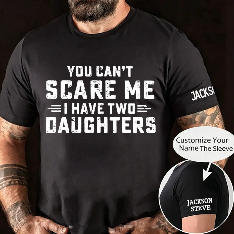 You Can't Scare Me I have Two Daughters Graphic T-Shirt
