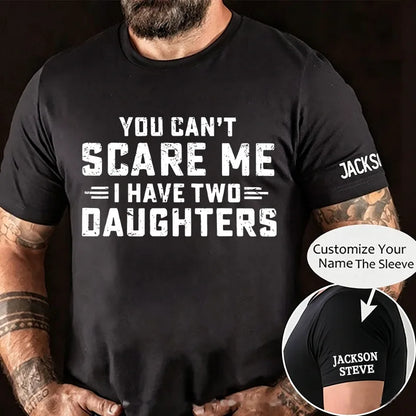 You Can't Scare Me I have Two Daughters Graphic T-Shirt