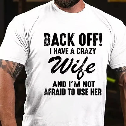 Back Off!I Have A Crazy Wife And I'm Not Afraid To Use Her Graphic T-Shirt