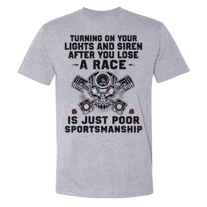 Turning On Your Lights And Siren After You Lose A Race T-shirts