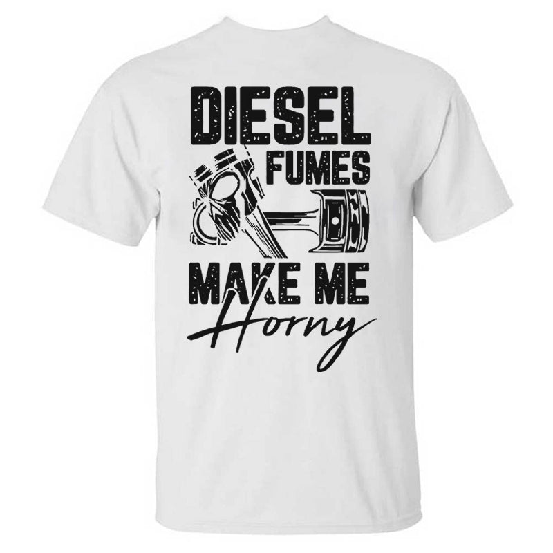 Diesel Fumes Make Me Horny T-shirt