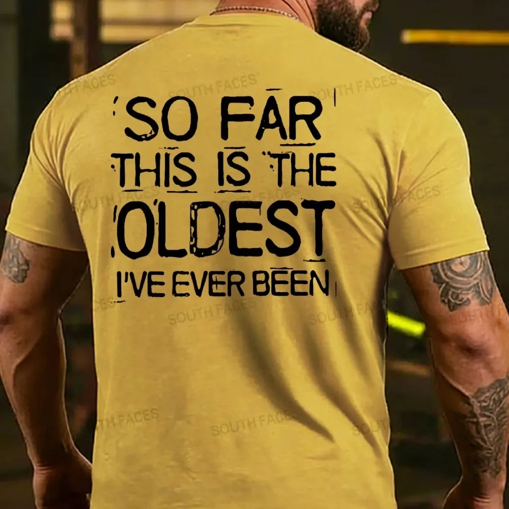 So Far This Is The Oldest I've Ever Been T-shirts