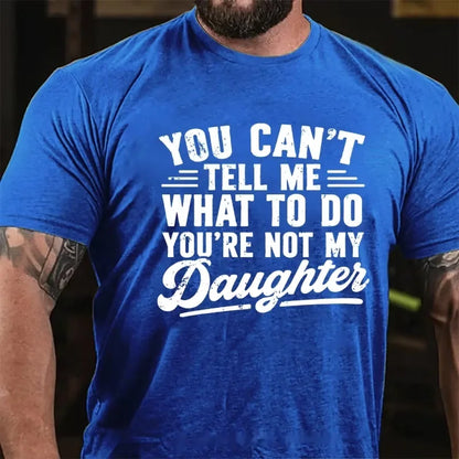 You Can't Tell Me What To Do, You're not my Daughter Graphic T-Shirt