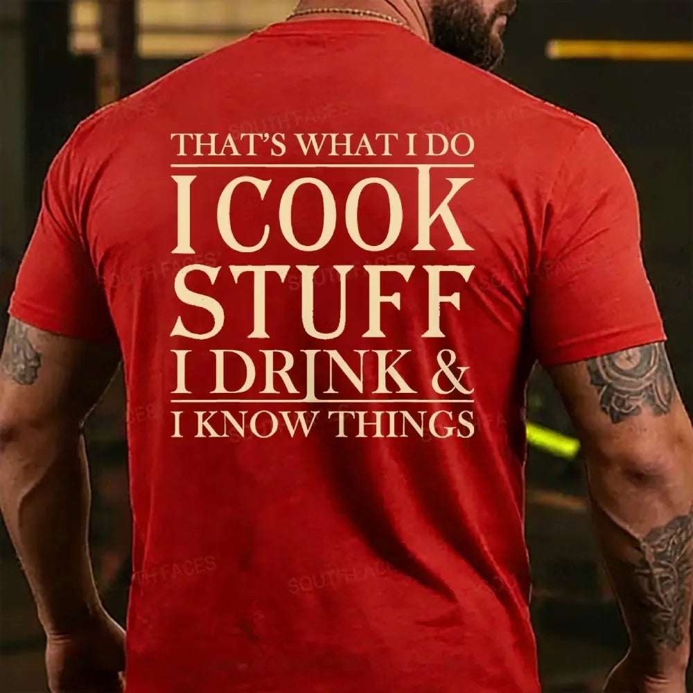 That's What I Do I Cook Stuff I Drink And I Know Things T-shirts