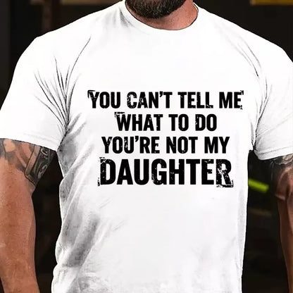 You Can't Tell Me What To Do You're Not My Daughter Graphic T-Shirt