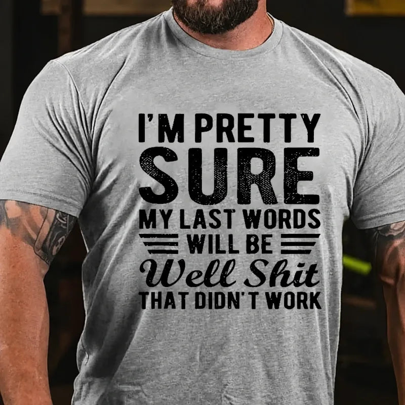 I'm Pretty Sure My Last Words Will Be Well Shit That Didn't Work T-Shirt