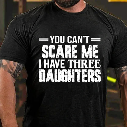 You Can't Scare Me I Have Three Daughters Graphic T-Shirt