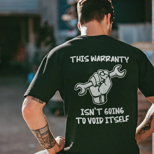 This Warranty Isn't Going To Void Itself T-shirts
