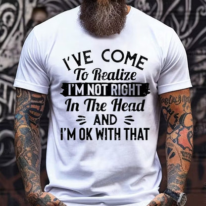 I've Come To Realize I'm Not Right In The Head And I'm Ok With That Graphic T-Shirt