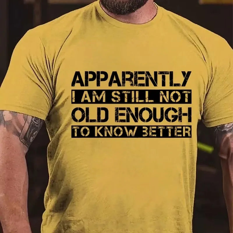 Apparently I'm Still Not Old Enough To Know Better Graphic T-Shirt