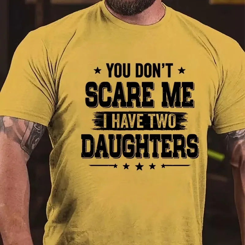 You Can't Scare Me I have Two Daughters Graphic T-Shirt