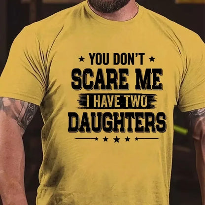 You Can't Scare Me I have Two Daughters Graphic T-Shirt